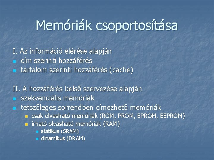 Memóriák csoportosítása I. Az információ elérése alapján n cím szerinti hozzáférés n tartalom szerinti