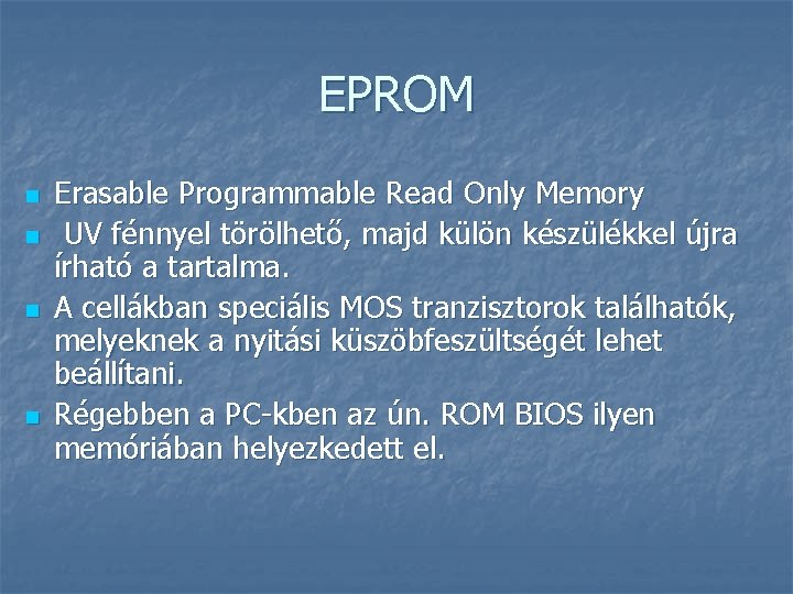 EPROM n n Erasable Programmable Read Only Memory UV fénnyel törölhető, majd külön készülékkel