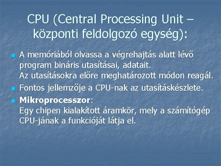 CPU (Central Processing Unit – központi feldolgozó egység): n n n A memóriából olvassa