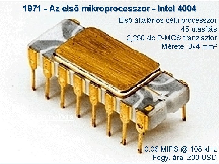 1971 - Az első mikroprocesszor - Intel 4004 Első általános célú processzor 45 utasítás