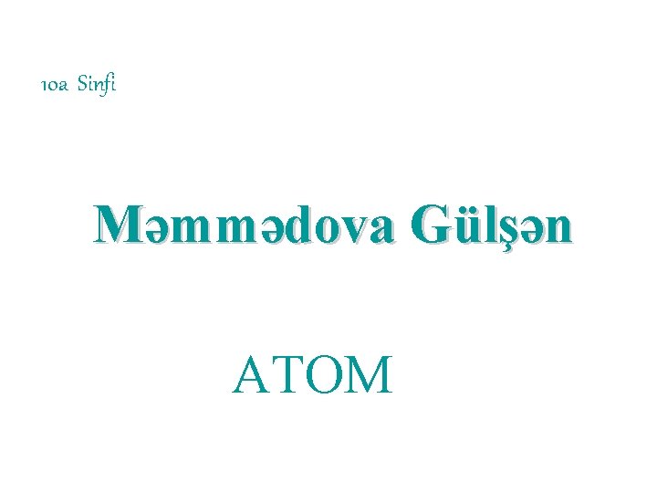 10 a Sinfi Məmmədova Gülşən ATOM 