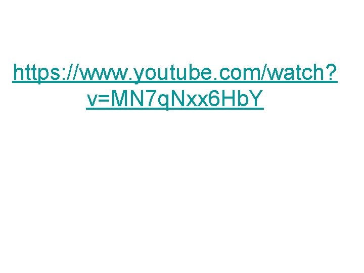 https: //www. youtube. com/watch? v=MN 7 q. Nxx 6 Hb. Y 