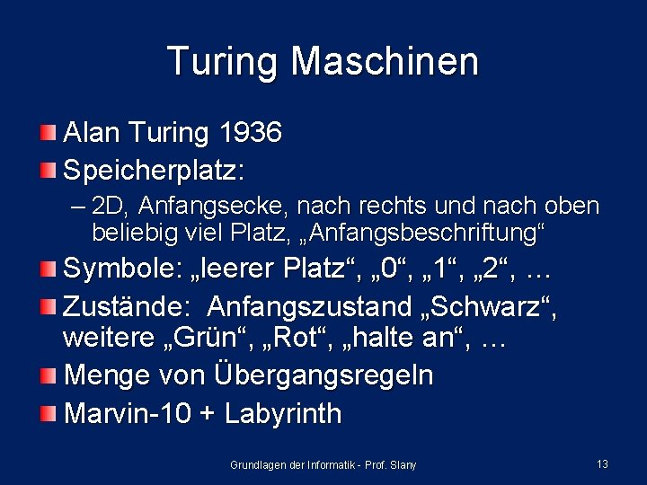 Turing Maschinen Alan Turing 1936 Speicherplatz: – 2 D, Anfangsecke, nach rechts und nach