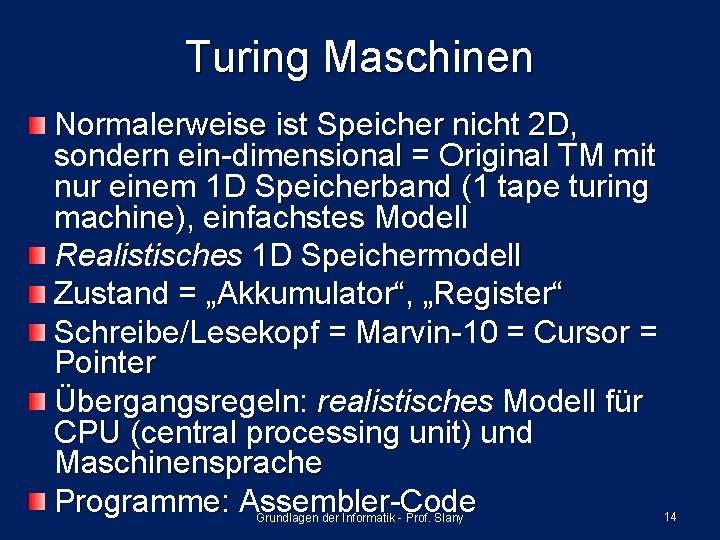 Turing Maschinen Normalerweise ist Speicher nicht 2 D, sondern ein-dimensional = Original TM mit