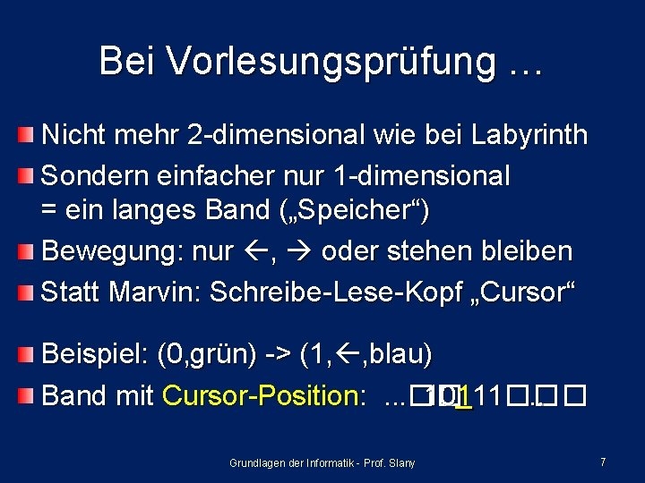 Bei Vorlesungsprüfung … Nicht mehr 2 -dimensional wie bei Labyrinth Sondern einfacher nur 1