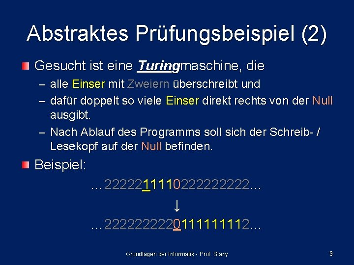 Abstraktes Prüfungsbeispiel (2) Gesucht ist eine Turingmaschine, die – alle Einser mit Zweiern überschreibt