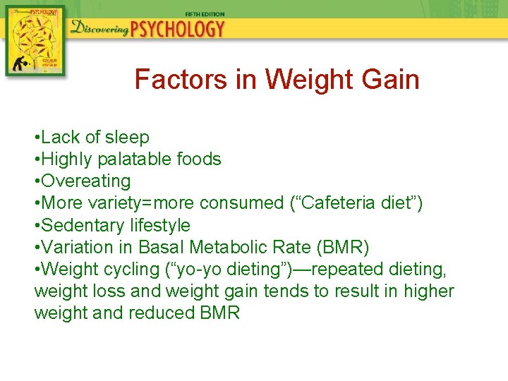 Factors in Weight Gain • Lack of sleep • Highly palatable foods • Overeating