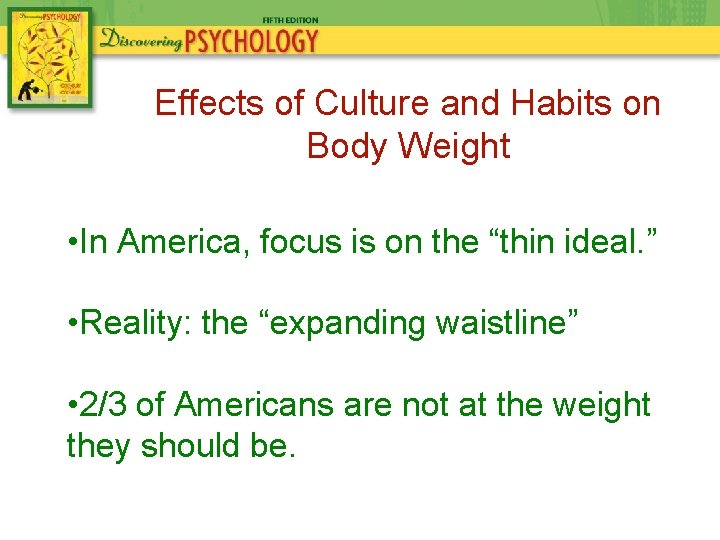 Effects of Culture and Habits on Body Weight • In America, focus is on