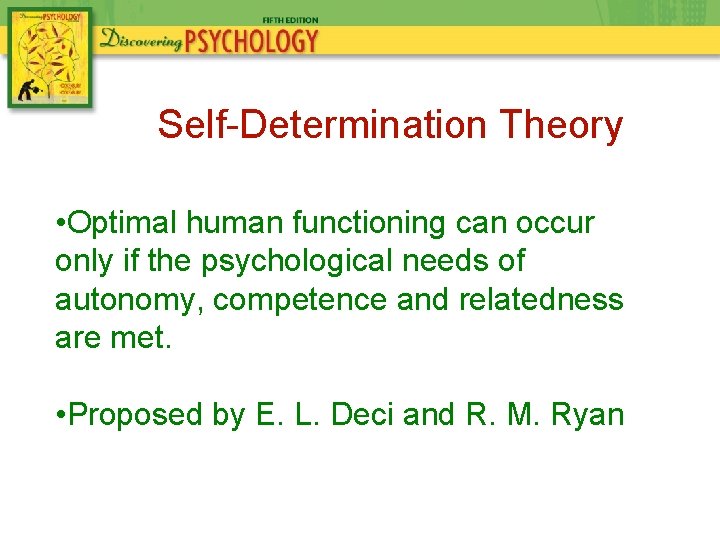 Self-Determination Theory • Optimal human functioning can occur only if the psychological needs of