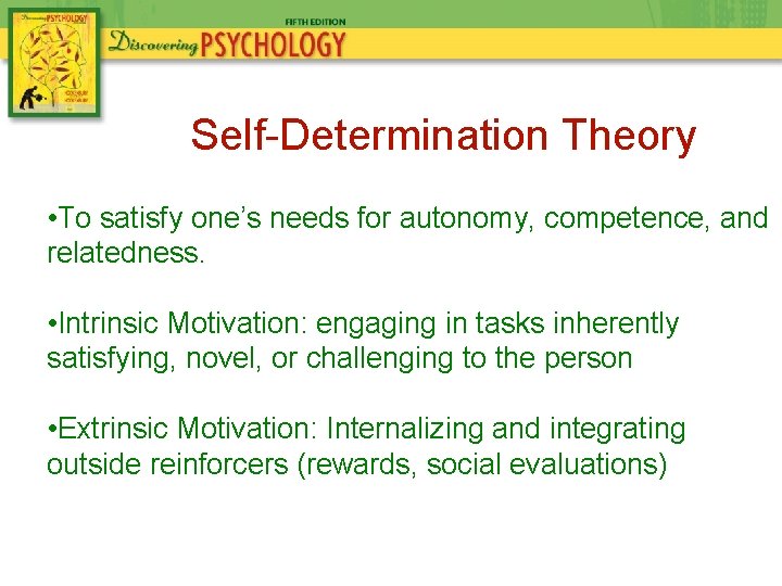 Self-Determination Theory • To satisfy one’s needs for autonomy, competence, and relatedness. • Intrinsic