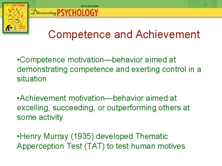 Competence and Achievement • Competence motivation—behavior aimed at demonstrating competence and exerting control in