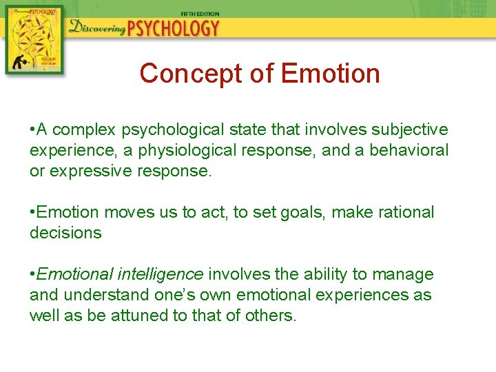 Concept of Emotion • A complex psychological state that involves subjective experience, a physiological