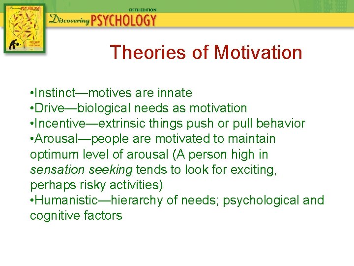 Theories of Motivation • Instinct—motives are innate • Drive—biological needs as motivation • Incentive—extrinsic