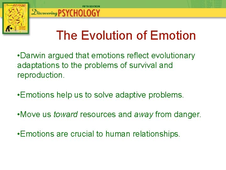 The Evolution of Emotion • Darwin argued that emotions reflect evolutionary adaptations to the The Evolution of Emotion • Darwin argued that emotions reflect evolutionary adaptations to the