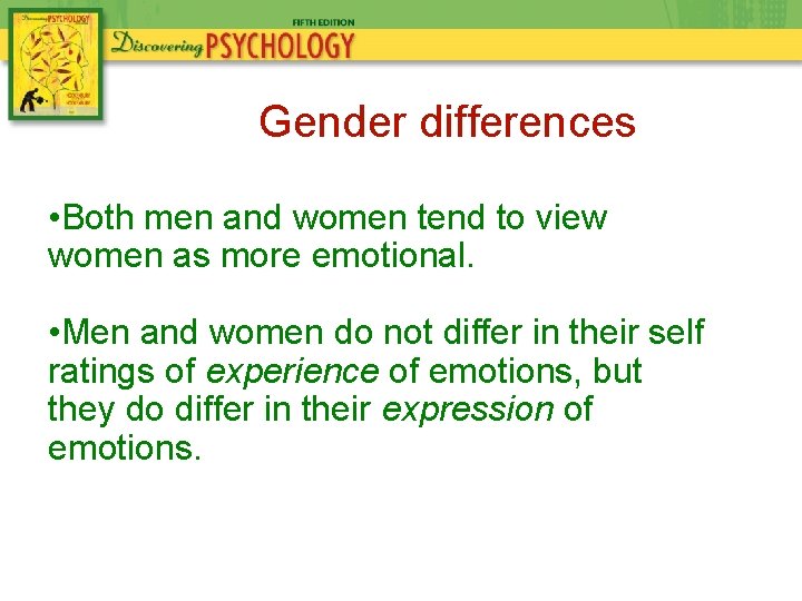 Gender differences • Both men and women tend to view women as more emotional.