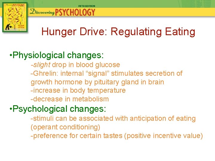 Hunger Drive: Regulating Eating • Physiological changes: -slight drop in blood glucose -Ghrelin: internal