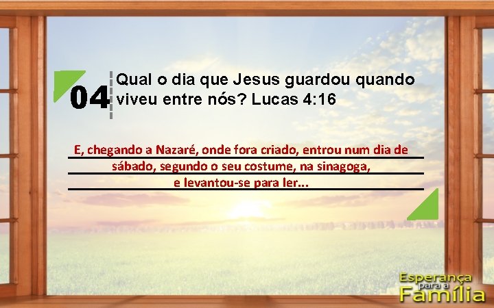 04 Qual o dia que Jesus guardou quando viveu entre nós? Lucas 4: 16