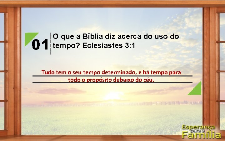01 O que a Bíblia diz acerca do uso do tempo? Eclesiastes 3: 1