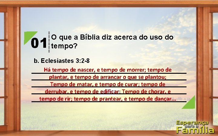 01 O que a Bíblia diz acerca do uso do tempo? b. Eclesiastes 3: