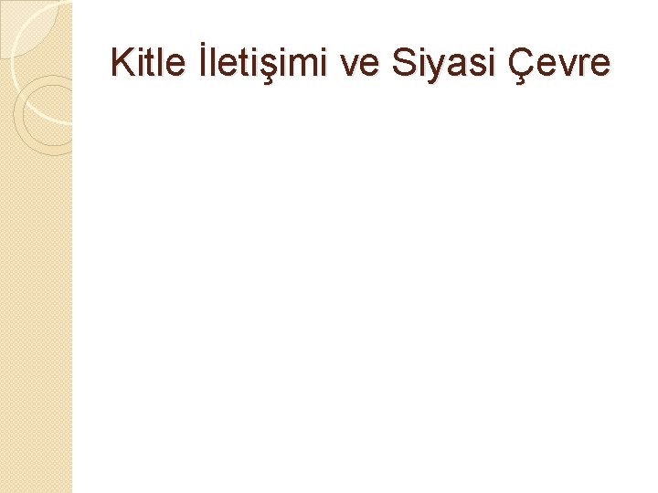 Kitle İletişimi ve Siyasi Çevre 