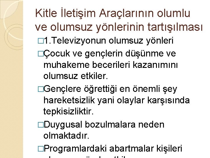 Kitle İletişim Araçlarının olumlu ve olumsuz yönlerinin tartışılması � 1. Televizyonun olumsuz yönleri �Çocuk