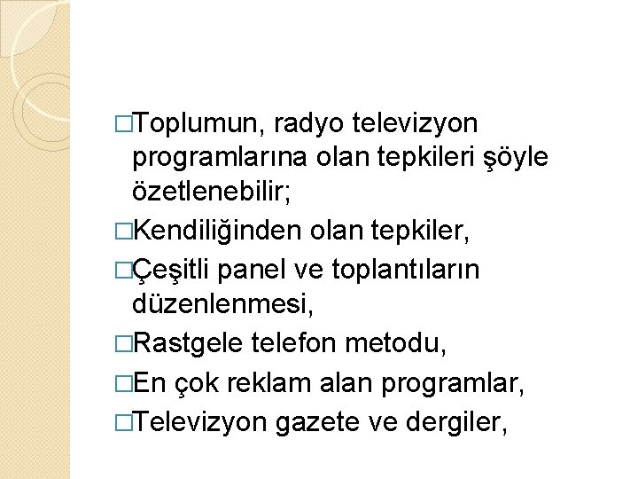 �Toplumun, radyo televizyon programlarına olan tepkileri şöyle özetlenebilir; �Kendiliğinden olan tepkiler, �Çeşitli panel ve