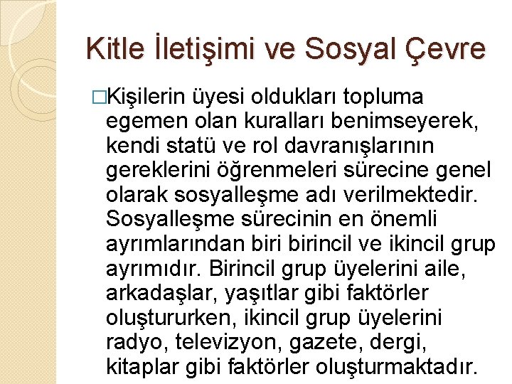 Kitle İletişimi ve Sosyal Çevre �Kişilerin üyesi oldukları topluma egemen olan kuralları benimseyerek, kendi