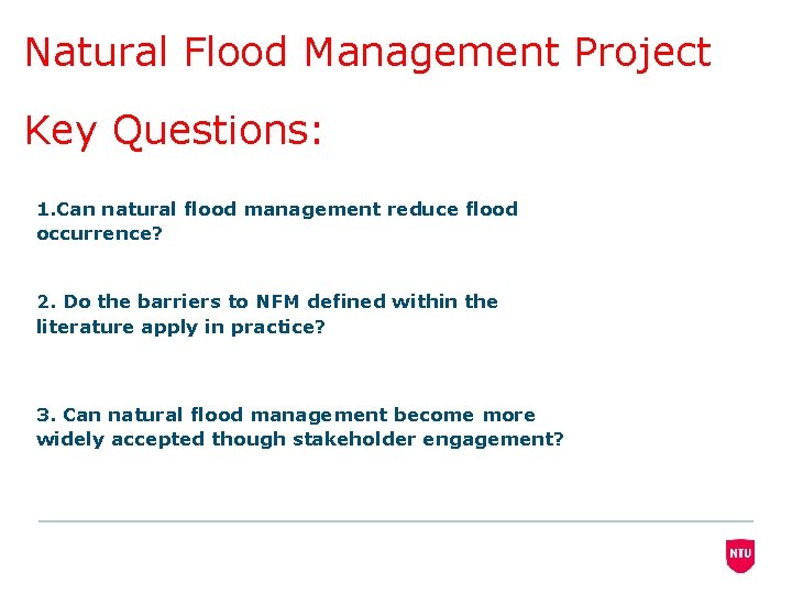 Natural Flood Management Project Key Questions: 1. Can natural flood management reduce flood occurrence?