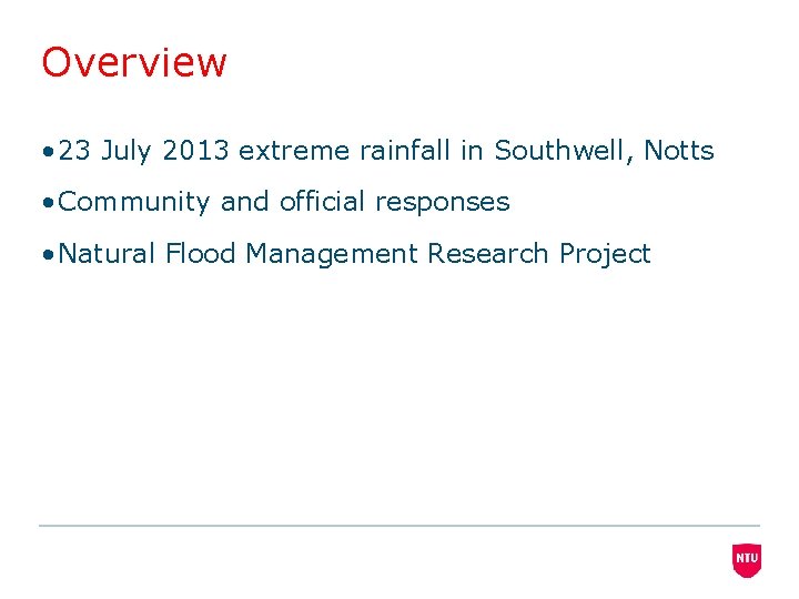 Overview • 23 July 2013 extreme rainfall in Southwell, Notts • Community and official