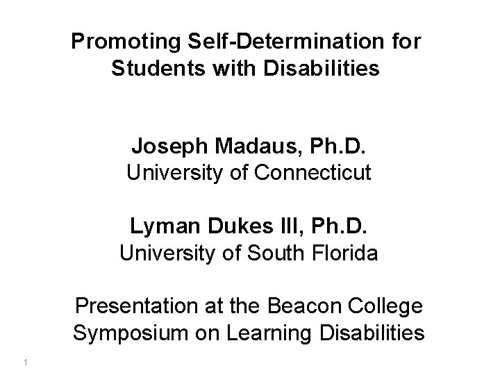 Promoting Self-Determination for Students with Disabilities Joseph Madaus, Ph. D. University of Connecticut Lyman