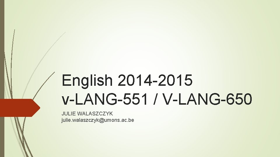 English 2014 -2015 v-LANG-551 / V-LANG-650 JULIE WALASZCZYK julie. walaszczyk@umons. ac. be 