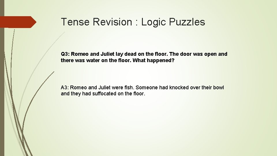 Tense Revision : Logic Puzzles Q 3: Romeo and Juliet lay dead on the