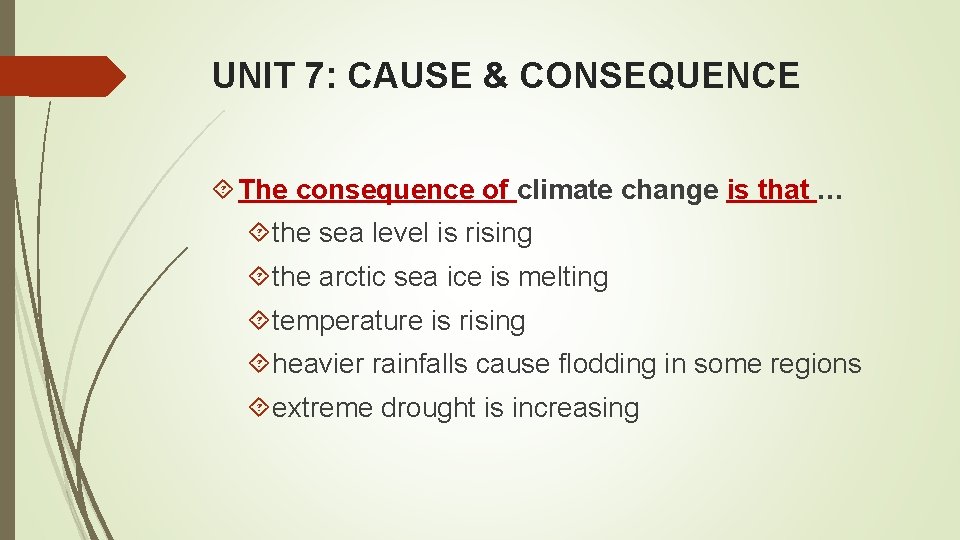 UNIT 7: CAUSE & CONSEQUENCE The consequence of climate change is that … the