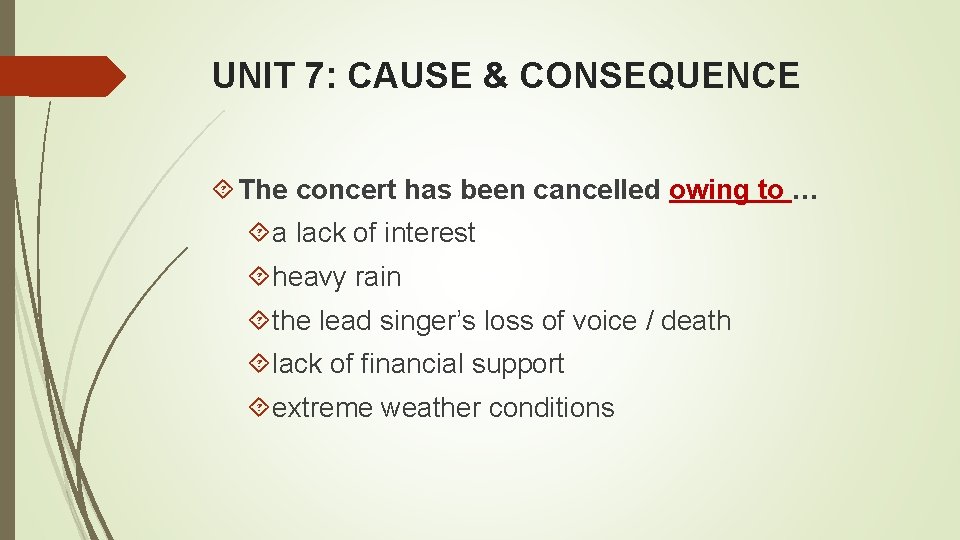 UNIT 7: CAUSE & CONSEQUENCE The concert has been cancelled owing to … a