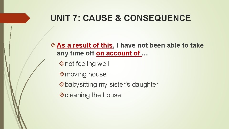 UNIT 7: CAUSE & CONSEQUENCE As a result of this, I have not been