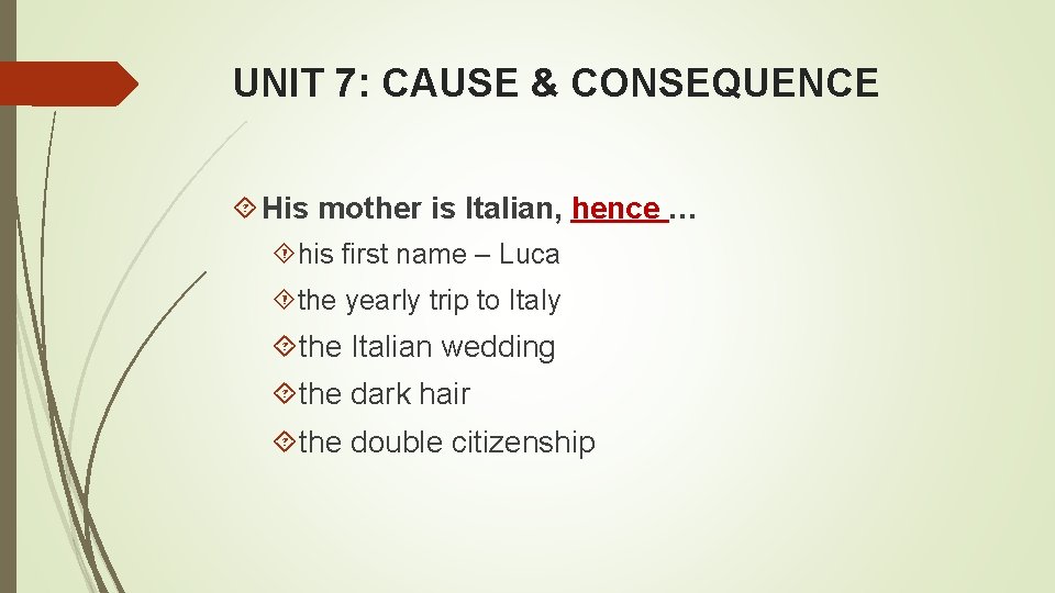 UNIT 7: CAUSE & CONSEQUENCE His mother is Italian, hence … his first name