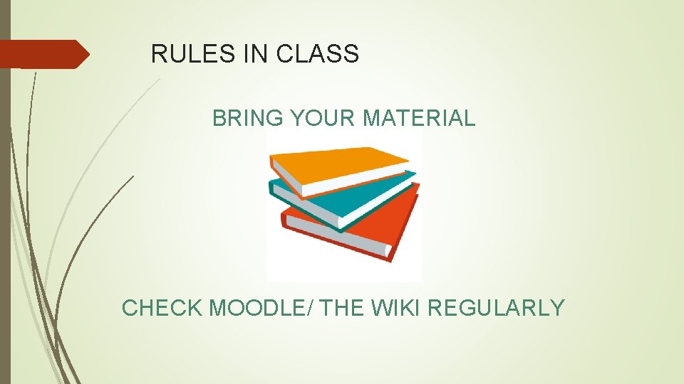 RULES IN CLASS BRING YOUR MATERIAL CHECK MOODLE/ THE WIKI REGULARLY 