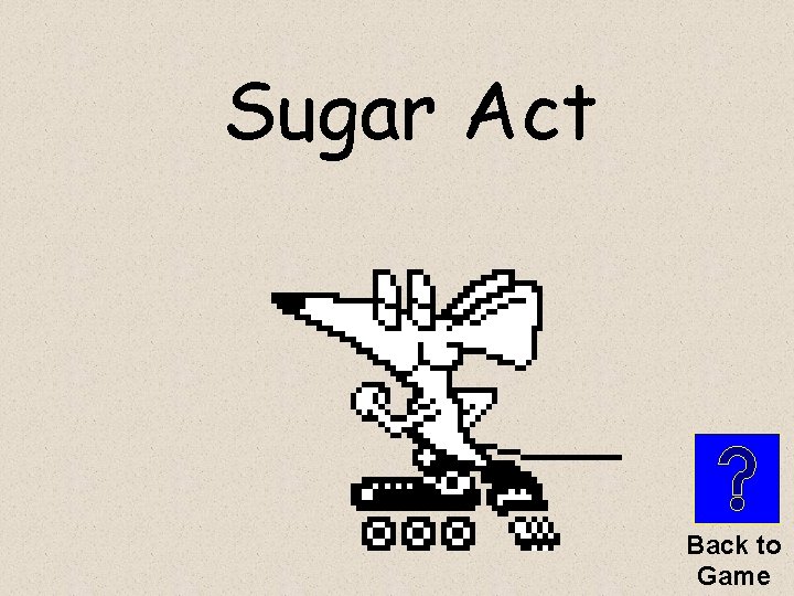 Sugar Act Back to Game 