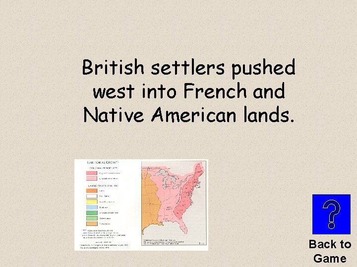 British settlers pushed west into French and Native American lands. Back to Game 