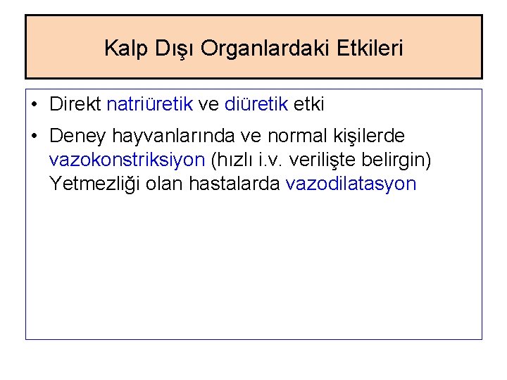 Kalp Dışı Organlardaki Etkileri • Direkt natriüretik ve diüretik etki • Deney hayvanlarında ve Kalp Dışı Organlardaki Etkileri • Direkt natriüretik ve diüretik etki • Deney hayvanlarında ve