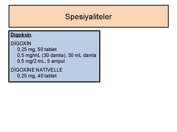 Spesiyaliteler Digoksin DİGOXİN 0, 25 mg, 50 tablet 0, 5 mg/m. L (30 damla), Spesiyaliteler Digoksin DİGOXİN 0, 25 mg, 50 tablet 0, 5 mg/m. L (30 damla),