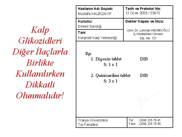 Kalp Glikozidleri Diğer İlaçlarla Birlikte Kullanılırken Dikkatli Olunmalıdır! Hastanın Adı Soyadı: Mustafa KALBİZAYIF Tarih