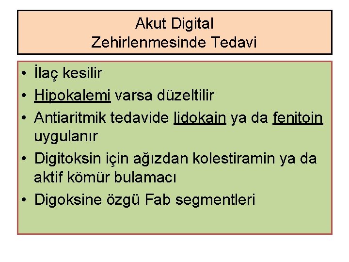 Akut Digital Zehirlenmesinde Tedavi • İlaç kesilir • Hipokalemi varsa düzeltilir • Antiaritmik tedavide Akut Digital Zehirlenmesinde Tedavi • İlaç kesilir • Hipokalemi varsa düzeltilir • Antiaritmik tedavide
