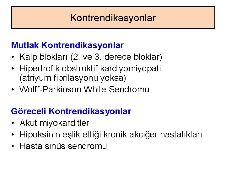 Kontrendikasyonlar Mutlak Kontrendikasyonlar • Kalp blokları (2. ve 3. derece bloklar) • Hipertrofik obstrüktif