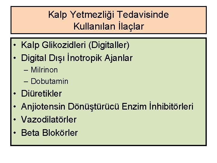 Kalp Yetmezliği Tedavisinde Kullanılan İlaçlar • Kalp Glikozidleri (Digitaller) • Digital Dışı İnotropik Ajanlar