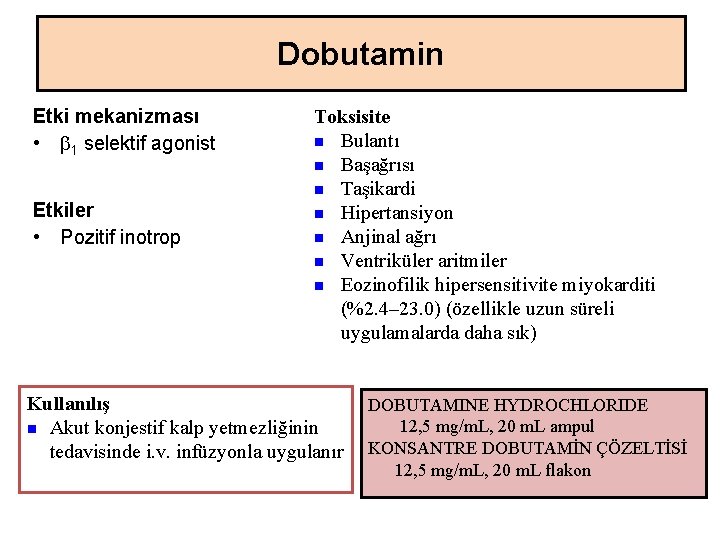 Dobutamin Etki mekanizması • b 1 selektif agonist Etkiler • Pozitif inotrop Toksisite n Dobutamin Etki mekanizması • b 1 selektif agonist Etkiler • Pozitif inotrop Toksisite n