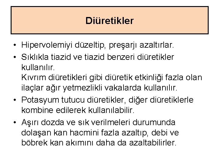 Diüretikler • Hipervolemiyi düzeltip, preşarjı azaltırlar. • Sıklıkla tiazid ve tiazid benzeri diüretikler kullanılır.