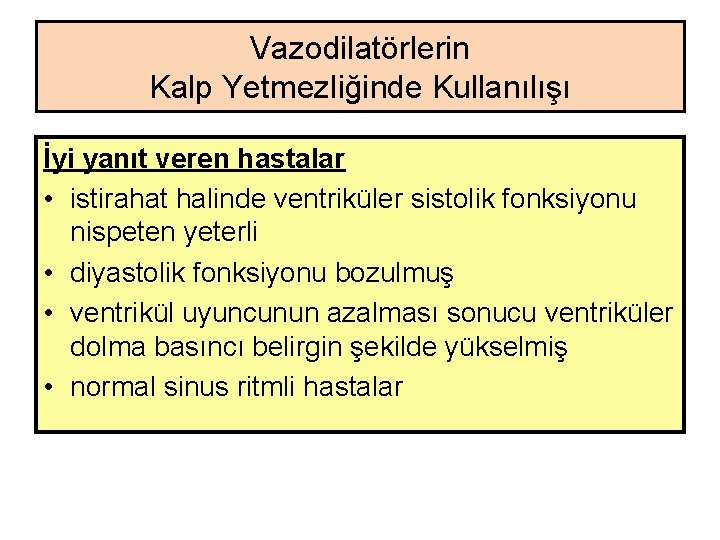 Vazodilatörlerin Kalp Yetmezliğinde Kullanılışı İyi yanıt veren hastalar • istirahat halinde ventriküler sistolik fonksiyonu Vazodilatörlerin Kalp Yetmezliğinde Kullanılışı İyi yanıt veren hastalar • istirahat halinde ventriküler sistolik fonksiyonu