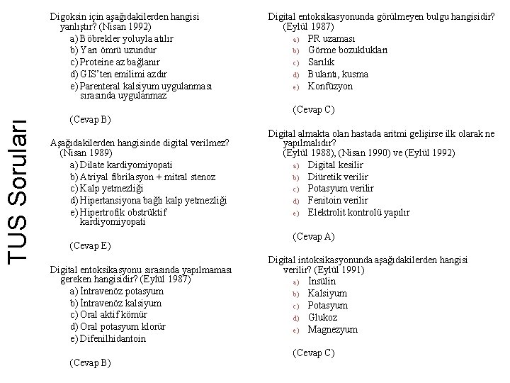 TUS Soruları Digoksin için aşağıdakilerden hangisi yanlıştır? (Nisan 1992) a) Böbrekler yoluyla atılır b)