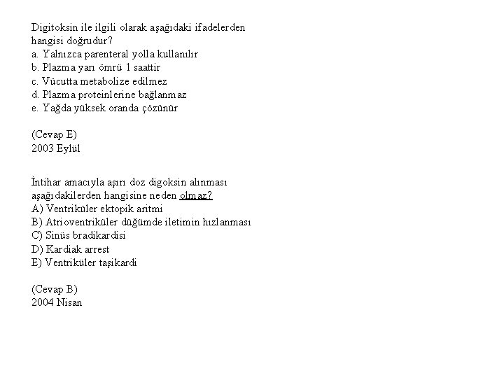 Digitoksin ile ilgili olarak aşağıdaki ifadelerden hangisi doğrudur? a. Yalnızca parenteral yolla kullanılır b.